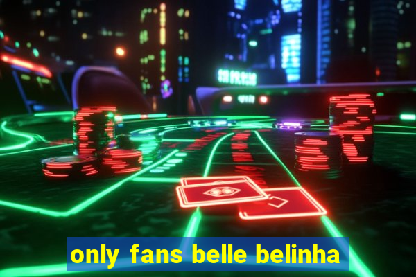 only fans belle belinha